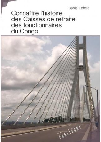 Connaître l'histoire des caisses de retraite des fonctionnaires du Congo