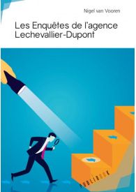 Les Enquêtes de l'agence Lechevallier-Dupont