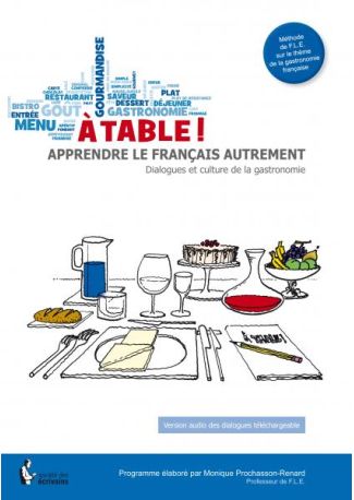 A table ! Apprendre le français autrement - Dialogues et culture de la gastronomie