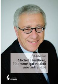 Michel Thiollière, l'homme qui voulait une autre ville