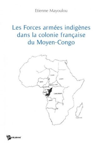 Les Forces armées indigènes dans la colonie française du Moyen Congo
