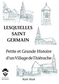 Petites et grandes histoires d'un village de Thierache 'Lesquielles Saint Germain'