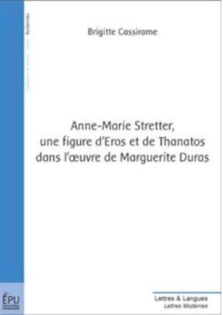 Anne-Marie Stretter, une figure d'Eros et de Thanatos dans l'œuvre de Marguerite Duras