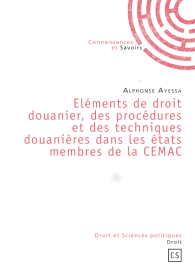 Eléments de droit douanier, des procédures et des techniques douanières dans les états membres de la CEMAC